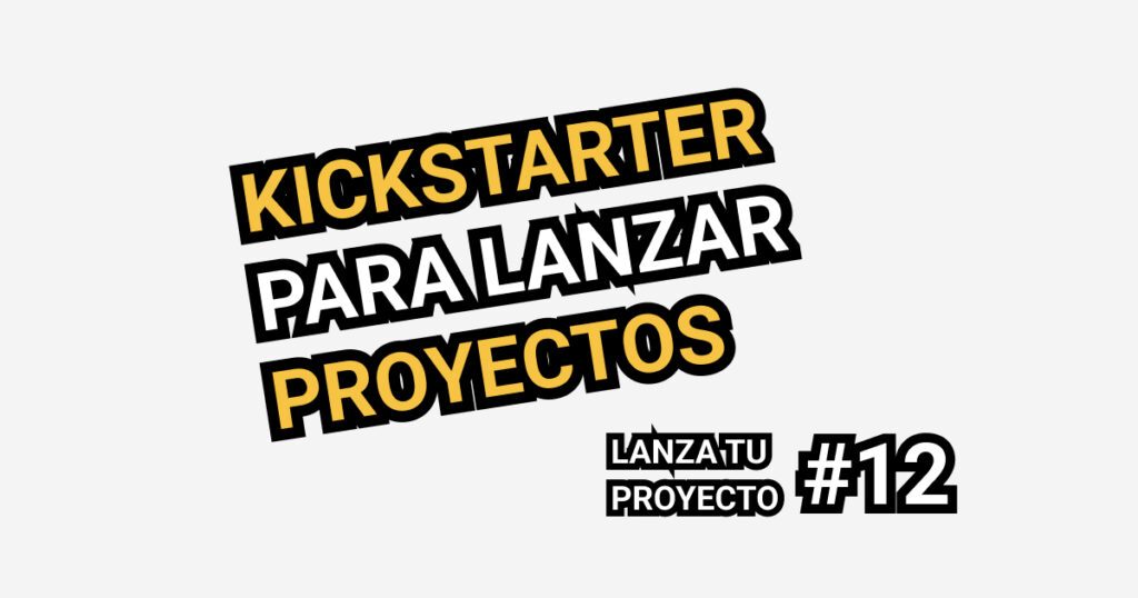 Kickstarter para lanzar proyectos