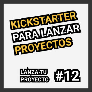 Kickstarter para lanzar proyectos