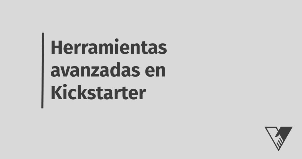 herramientas avanzadas en Kickstarter