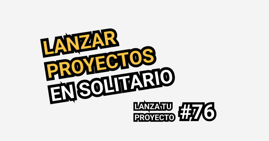 lanzar proyectos en solitario