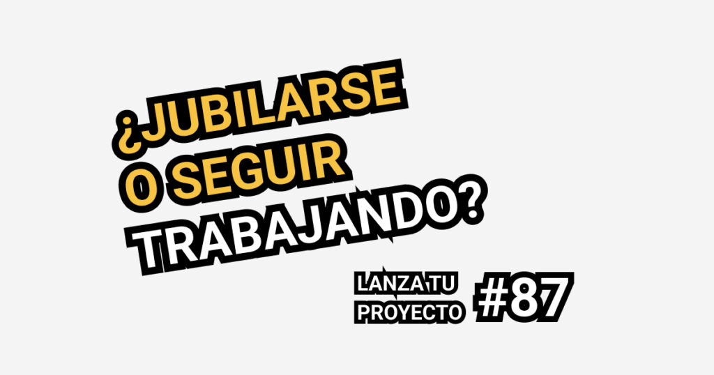 jubilarse o seguir trabajando