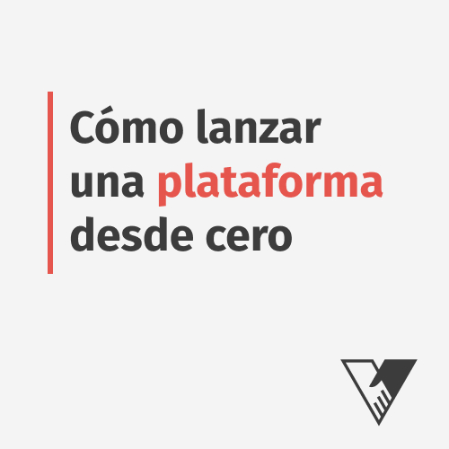 como lanzar una plataforma desde cero